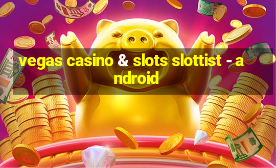 vegas casino & slots slottist - android