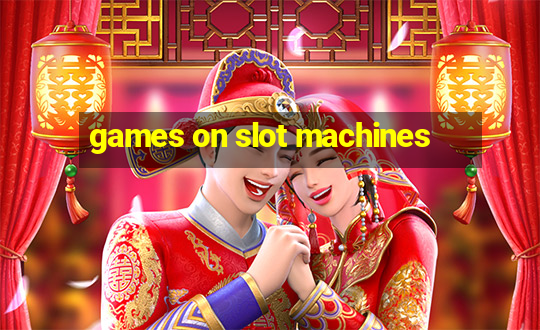 games on slot machines