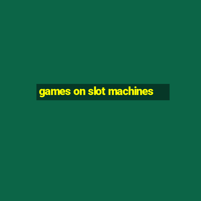 games on slot machines