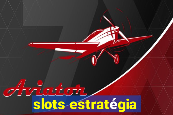 slots estratégia