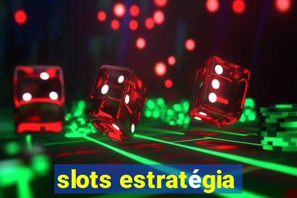 slots estratégia