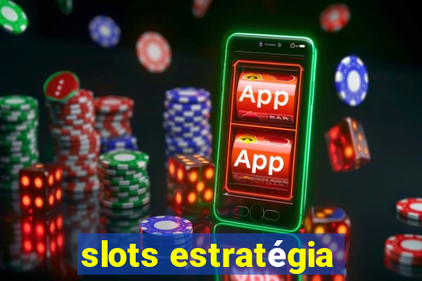 slots estratégia