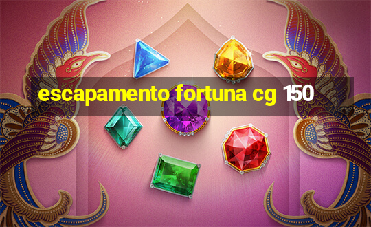 escapamento fortuna cg 150