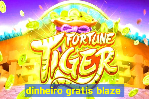 dinheiro gratis blaze