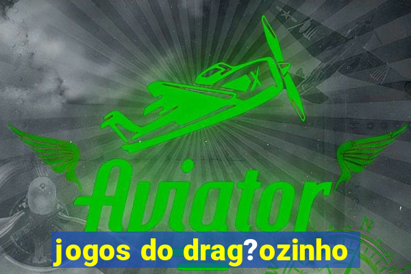 jogos do drag?ozinho