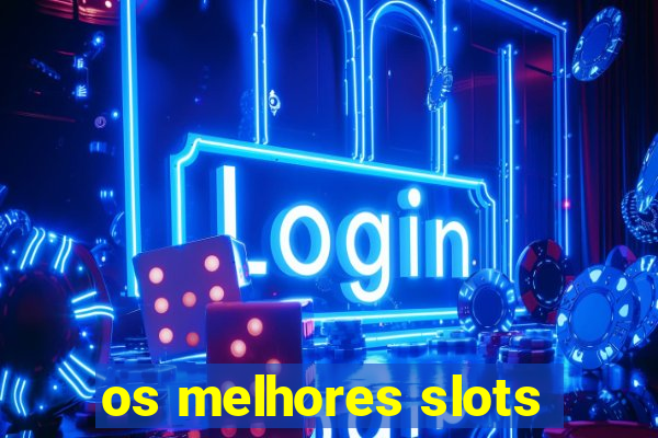 os melhores slots