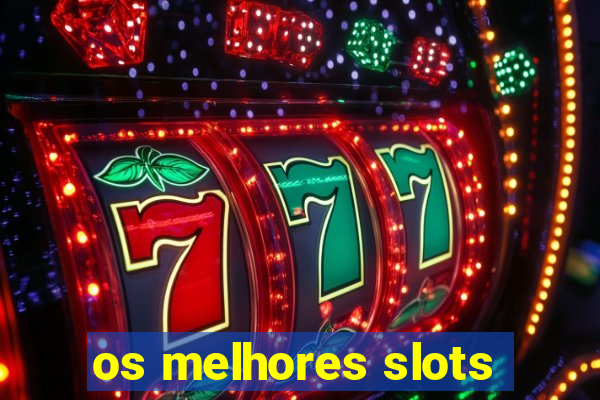 os melhores slots