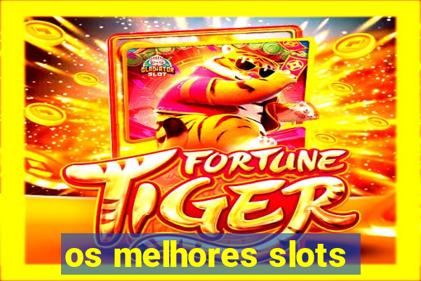 os melhores slots