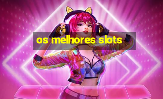 os melhores slots