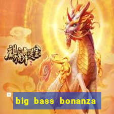 big bass bonanza como jogar