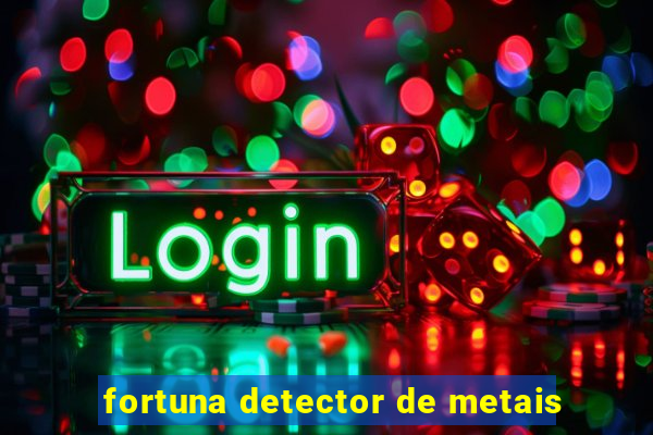 fortuna detector de metais