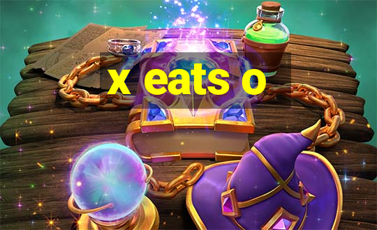 x eats o