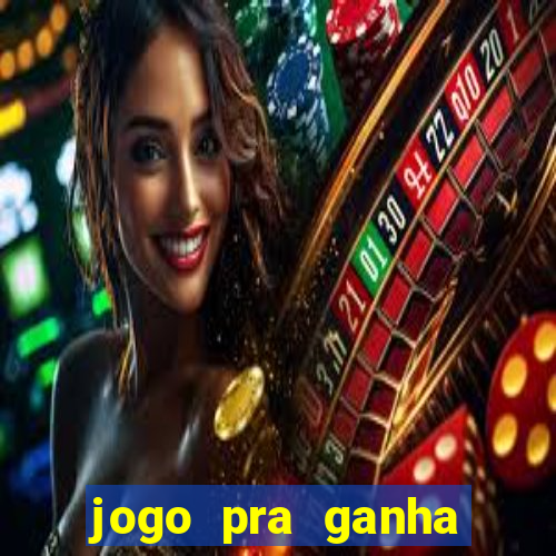 jogo pra ganha dinheiro de verdade