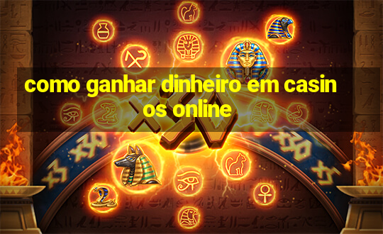 como ganhar dinheiro em casinos online