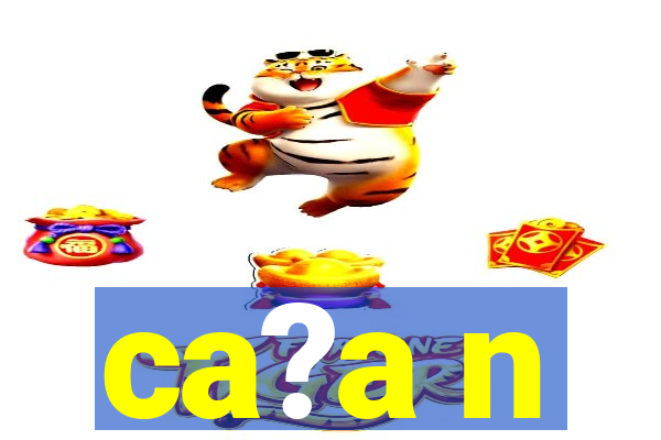 ca?a n