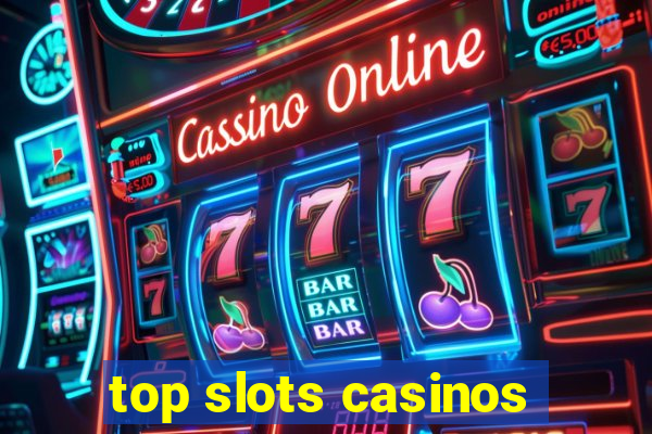 top slots casinos