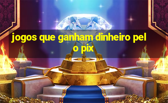 jogos que ganham dinheiro pelo pix