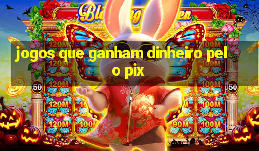 jogos que ganham dinheiro pelo pix