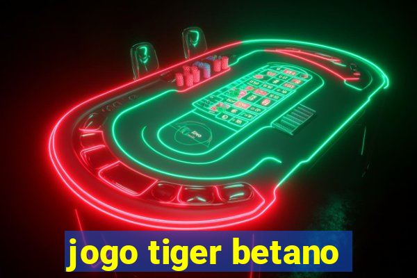 jogo tiger betano