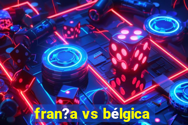 fran?a vs bélgica