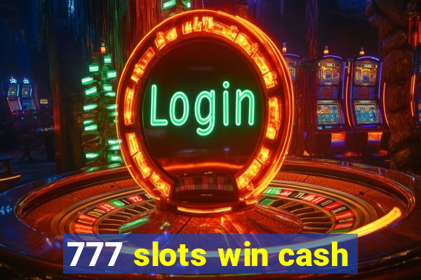 777 slots win cash