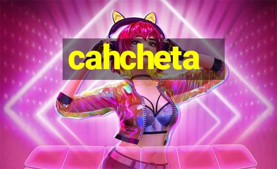 cahcheta