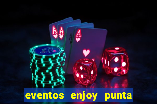 eventos enjoy punta del este