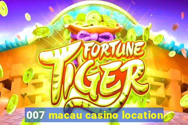 007 macau casino location