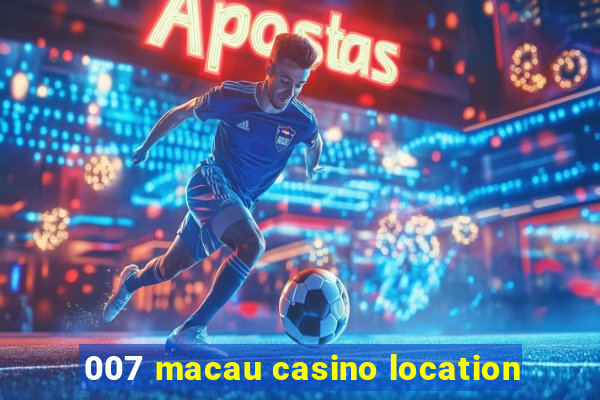 007 macau casino location