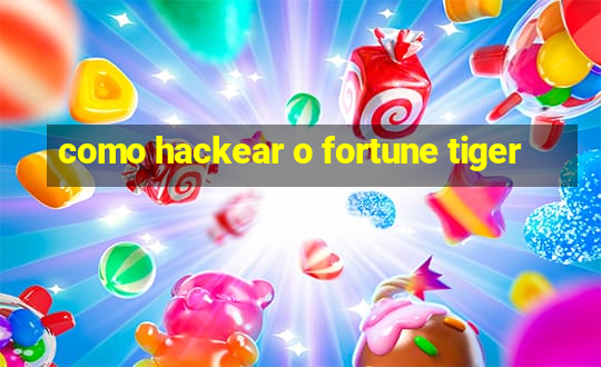 como hackear o fortune tiger