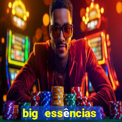 big essências reclame aqui