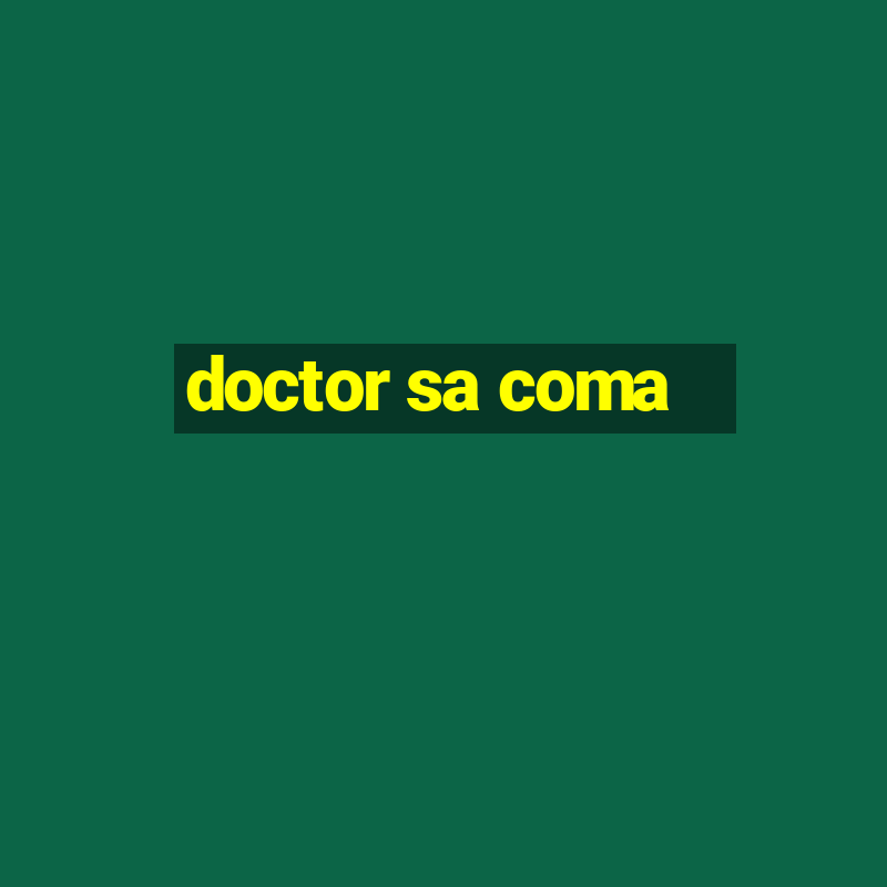 doctor sa coma