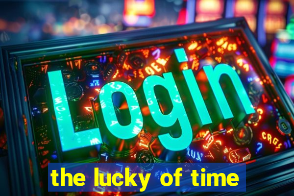 the lucky of time