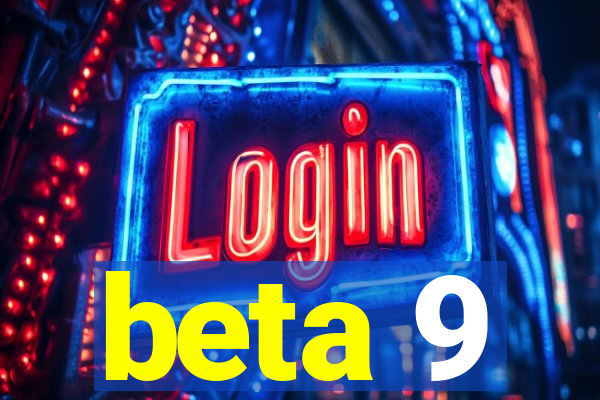 beta 9