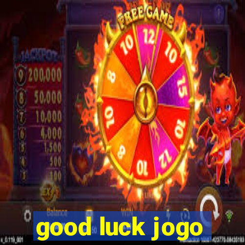 good luck jogo