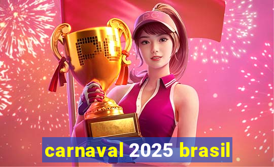 carnaval 2025 brasil