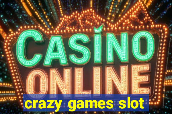 crazy games slot