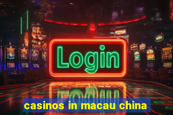 casinos in macau china