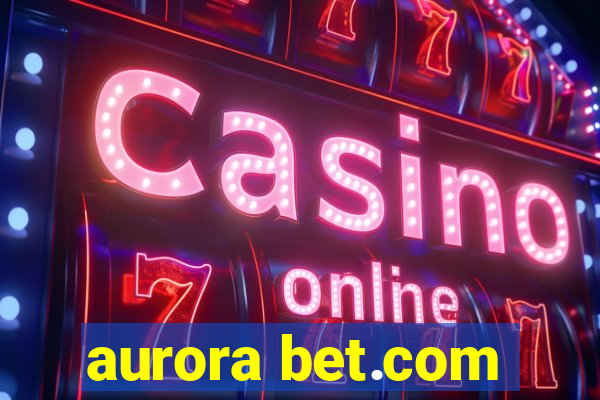 aurora bet.com