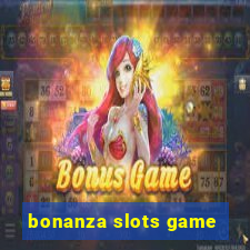 bonanza slots game