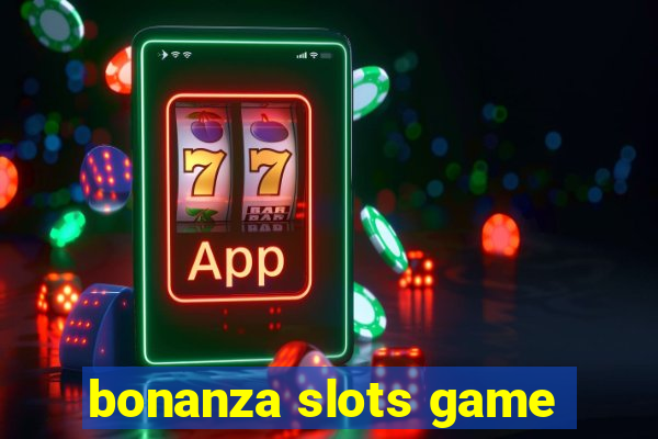 bonanza slots game