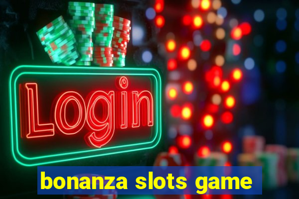 bonanza slots game