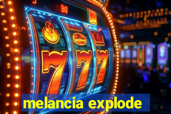 melancia explode