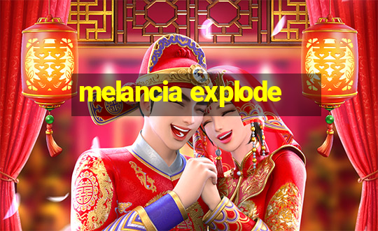 melancia explode