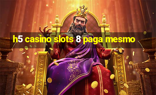 h5 casino slots 8 paga mesmo