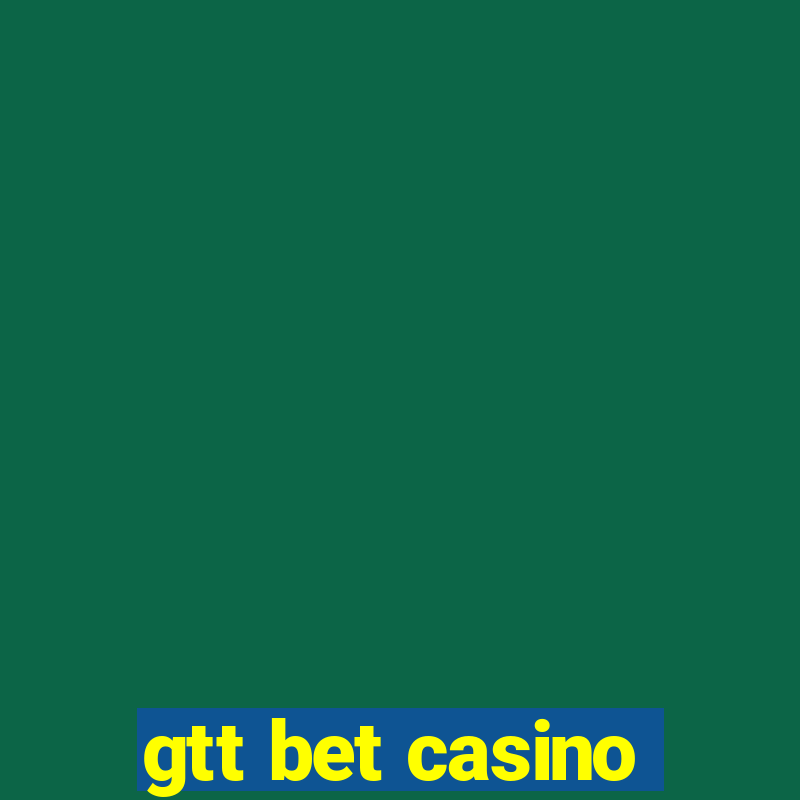 gtt bet casino