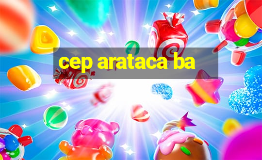 cep arataca ba