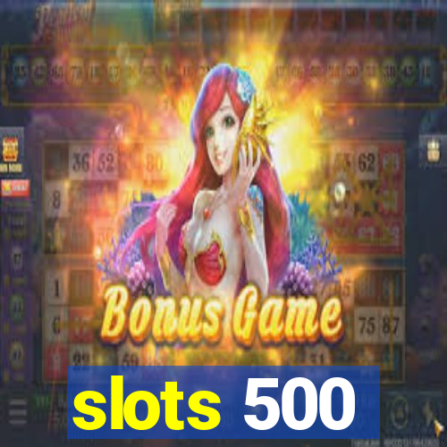 slots 500