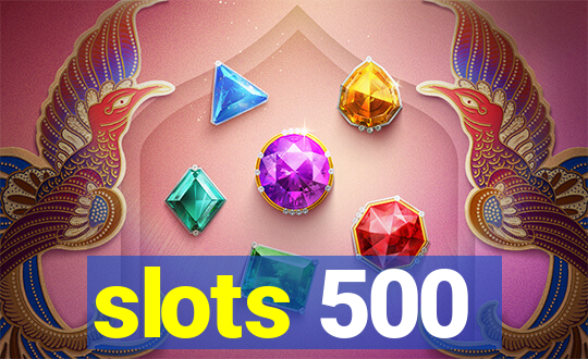 slots 500