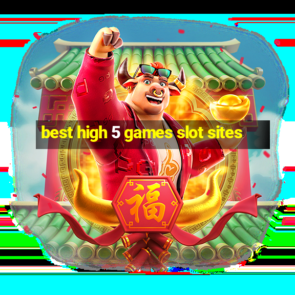 best high 5 games slot sites